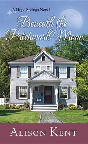 Beneath the Patchwork Moon de Alison Kent