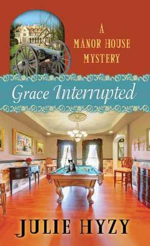 Grace Interrupted: A Manor House Mystery de Julie Hyzy