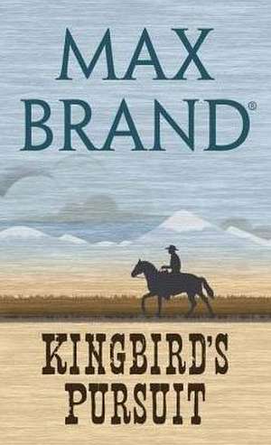 Kingbird's Pursuit de Max Brand