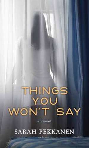 Things You Won't Say de Sarah Pekkanen