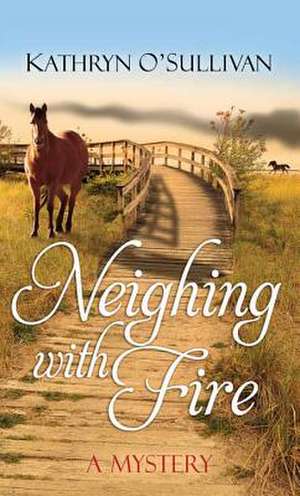 Neighing with Fire de Kathryn O. Sullivan