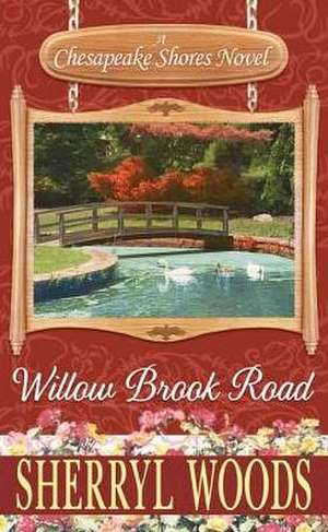 Willow Brook Road: A Chesapeake Shores Novel de Sherryl Woods