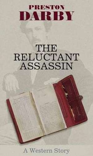 The Reluctant Assassin: A Western Story de Preston Darby