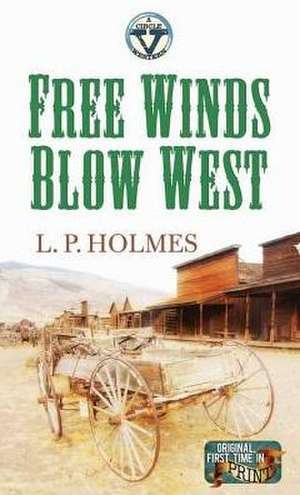 Free Winds Blow West: A Circle V Western de L. P. Holmes