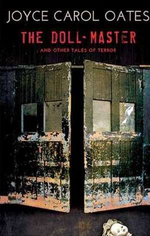 The Doll-Master: And Other Tales of Terror de Joyce Carol Oates