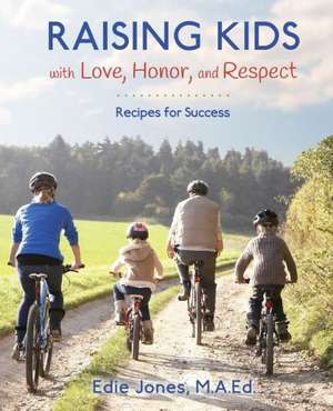 Raising Kids with Love, Honor, and Respect de Edie Jones