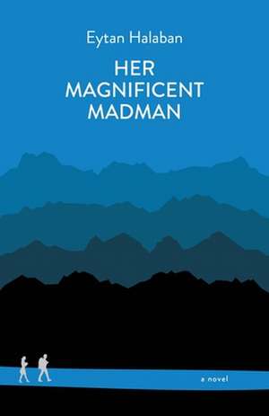 Her Magnificent Madman de Eytan Halaban