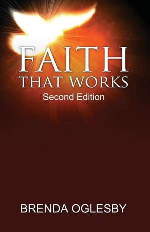 Faith That Works de Brenda Oglesby