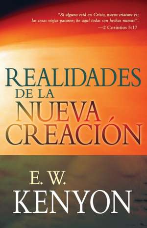 Realidades de La Nueva Creacion de E. W. Kenyon