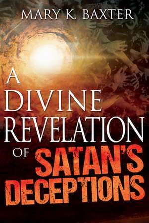 A Divine Revelation of Satan's Deceptions de Mary K. Baxter