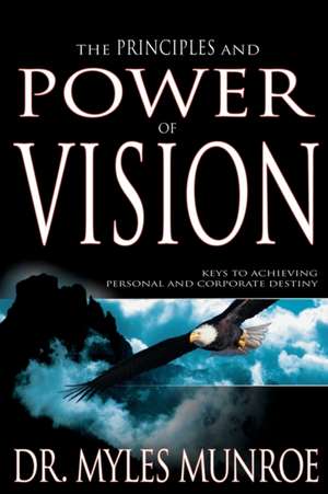 Principles and Power of Vision de Myles Munroe