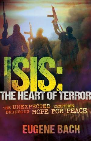 Isis, the Heart of Terror de Eugene Bach