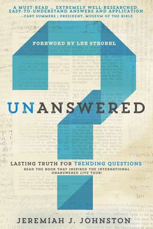 Unanswered: Lasting Truth for Trending Questions de Jeremiah Johnston