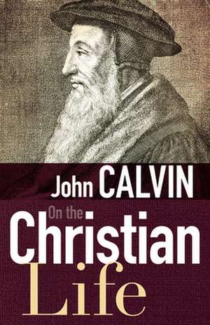 On the Christian Life de John Calvin