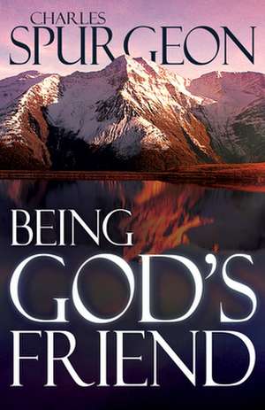 Being God's Friend de Charles H. Spurgeon