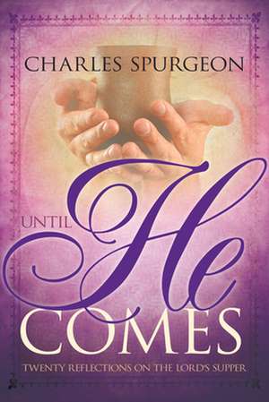 Until He Comes de Charles H Spurgeon