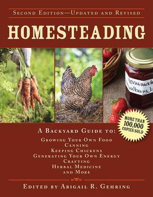 Homesteading: A Backyard Guide to Growing Your Own Food, Canning, Keeping Chickens, Generating Your Own Energy, Crafting, Herbal Medicine, and More de Abigail Gehring