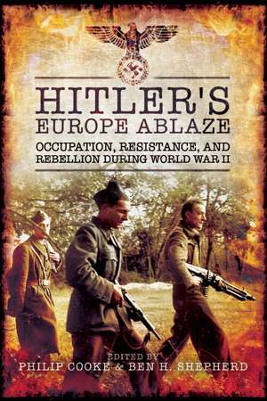 Hitler's Europe Ablaze: Occupation, Resistance, and Rebellion during World War II de Philip Cooke