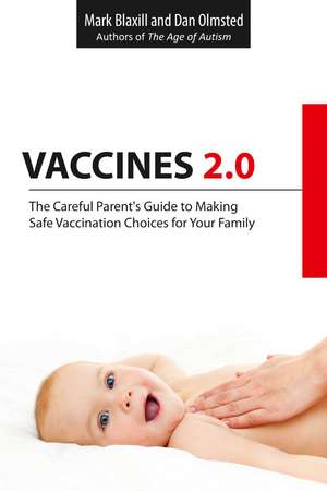 Vaccines 2.0: The Careful Parent's Guide to Making Safe Vaccination Choices for Your Family de Mark Blaxill