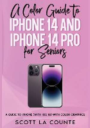 A Color Guide to iPhone 14 and iPhone 14 Pro for Seniors de Scott La Counte