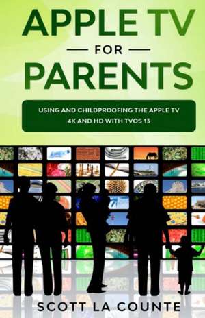 Apple TV For Parents de Scott La Counte