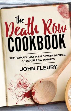 The Death Row Cookbook de John Fleury