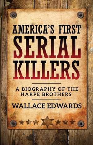 America's First Serial Killers de Wallace Edwards