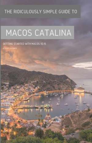 The Ridiculously Simple Guide to MacOS Catalina de Scott La Counte