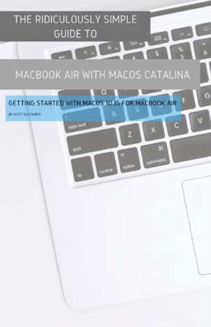 The Ridiculously Simple Guide to MacBook Air (Retina) with MacOS Catalina Catalina de Scott La Counte