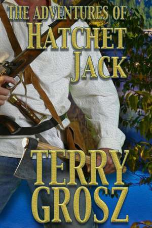 The Adventures of Hatchet Jack de Terry Grosz