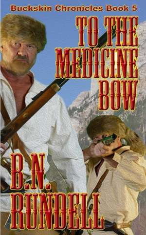 To The Medicine Bow de B. N. Rundell