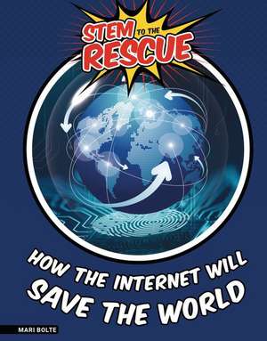 How the Internet Will Save the World de Mari Bolte