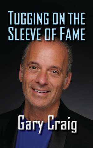 Tugging on the Sleeve of Fame (hardback) de Gary Craig