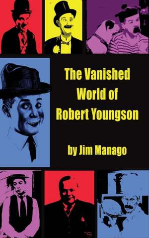 The Vanished World of Robert Youngson (hardback) de Jim Manago