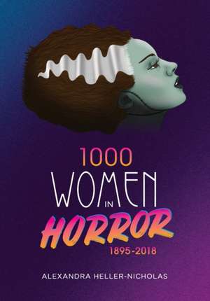 1000 Women In Horror, 1895-2018 de Alexandra Heller-Nicholas