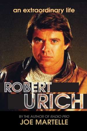 The Robert Urich Story - An Extraordinary Life de Joe Martelle