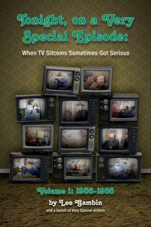 Tonight, On A Very Special Episode When TV Sitcoms Sometimes Got Serious Volume 1 (hardback) de Lee Gambin