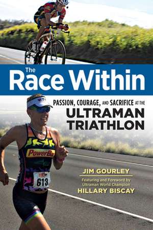 The Race Within: Passion, Courage, and Sacrifice at the Ultraman Triathlon de Jim Gourley