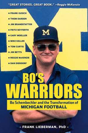 Bo's Warriors: Bo Schembechler and the Transformation of Michigan Football de Frank Lieberman