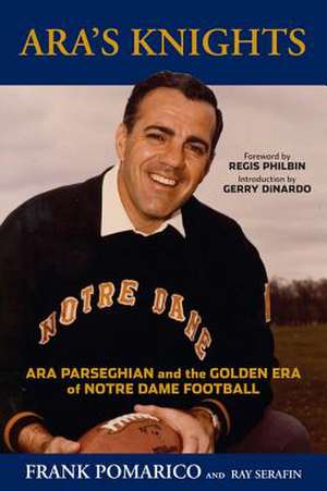 Ara's Knights: Ara Parseghian and the Golden Era of Notre Dame Football de Frank Pomarico