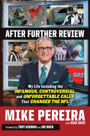 After Further Review: My Life Including the Infamous, Controversial, and Unforgettable Calls That Changed the NFL de Mike Pereira