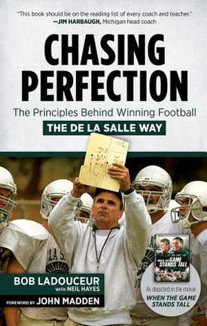 Chasing Perfection: The Principles Behind Winning Football the de La Salle Way de Bob Ladouceur