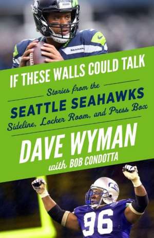 If These Walls Could Talk: Seattle Seahawks de Dave Wyman