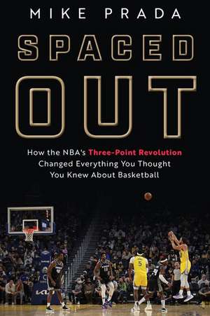 Spaced Out: How the NBA's Three-Point Revolution Changed Everything You Thought You Knew About Basketball de Mike Prada