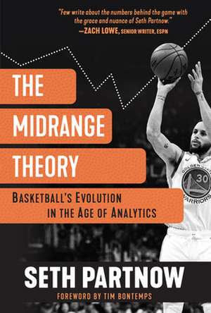 The Midrange Theory: Basketball's Evolution in the Age of Analytics de Seth Partnow