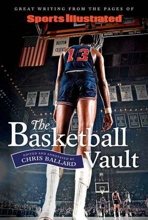 Sports Illustrated The Basketball Vault: Great Writing from the Pages of Sports Illustrated de Chris Ballard