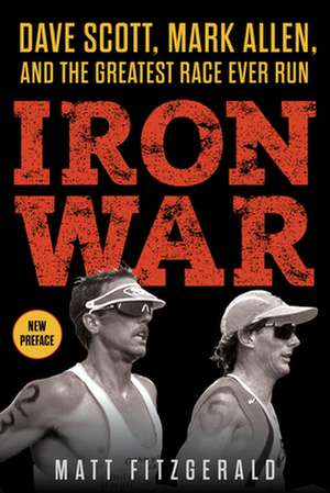 Iron War: Dave Scott, Mark Allen, and the Greatest Race Ever Run de Matt Fitzgerald