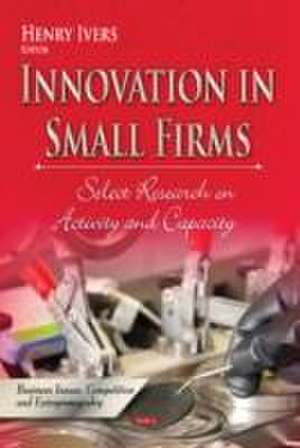 Innovation in Small Firms de Henry Ivers