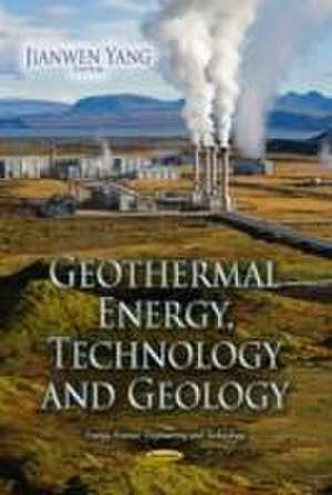 Geothermal Energy, Technology and Geology de Jianwen Yang