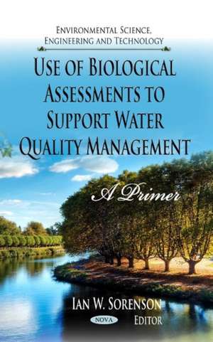 Use of Biological Assessments to Support Water Quality Management de Ian W. Sorenson